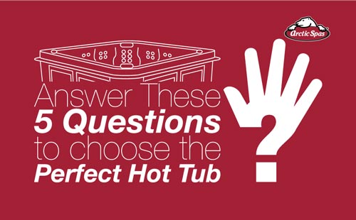 answer these five questions to choose the perfect hot tub